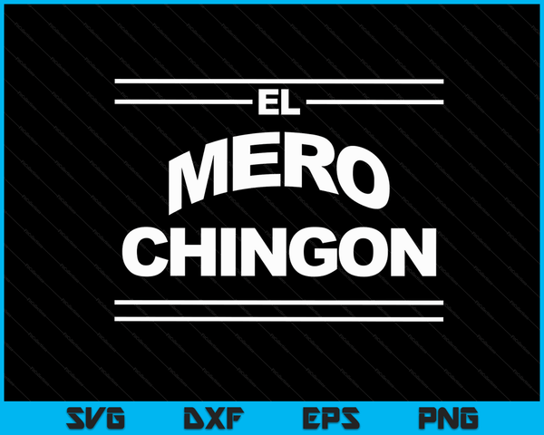 Mero Chingon Dia de Los Padres Tee SVG PNG Digital Cutting Files