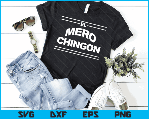 Mero Chingon Dia de Los Padres Tee SVG PNG Digital Cutting Files