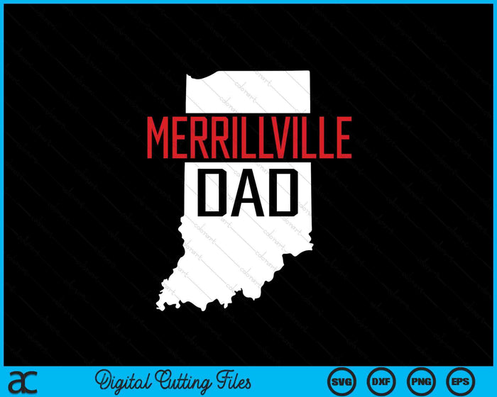 Merrillville Dad Indiana State Map Gift SVG PNG Digital Cutting Files