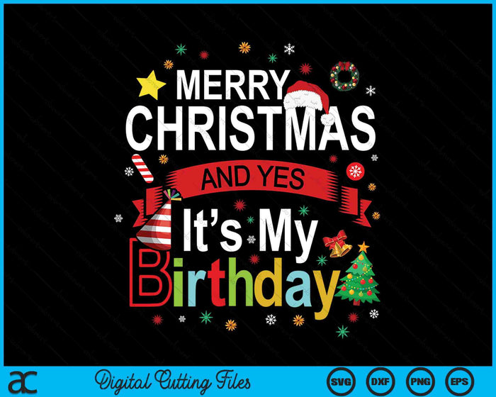 Merry Christmas And Yes It's My Birthday SVG PNG Digital Printable Files