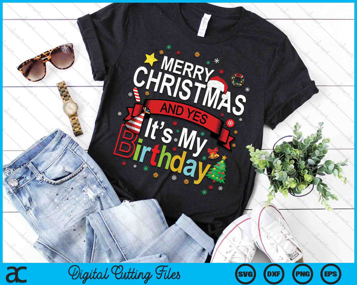 Merry Christmas And Yes It's My Birthday SVG PNG Digital Printable Files