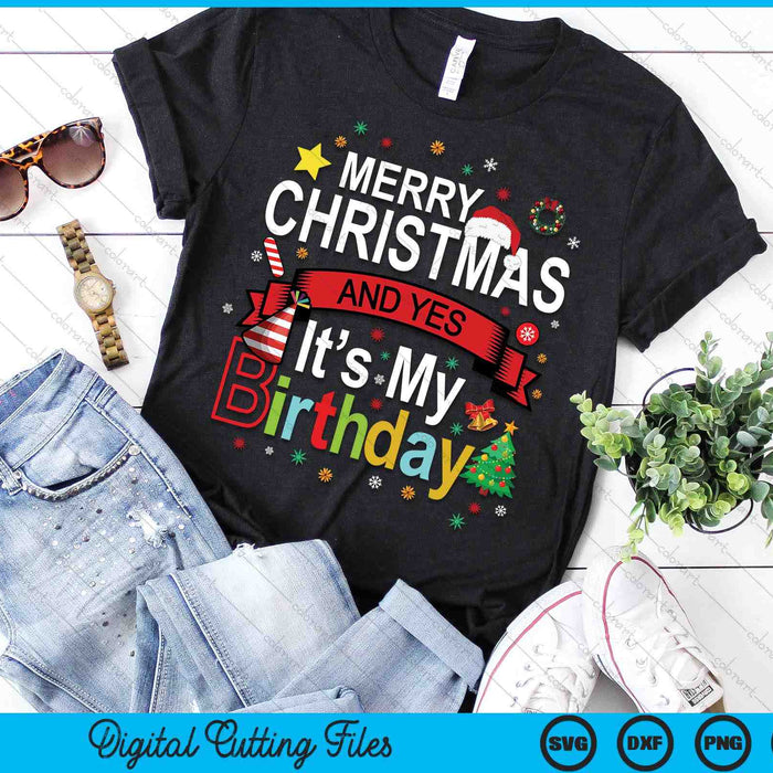 Merry Christmas And Yes It's My Birthday SVG PNG Digital Printable Files