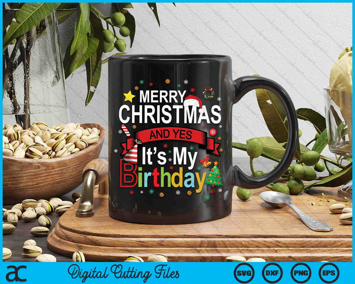 Merry Christmas And Yes It's My Birthday SVG PNG Digital Printable Files