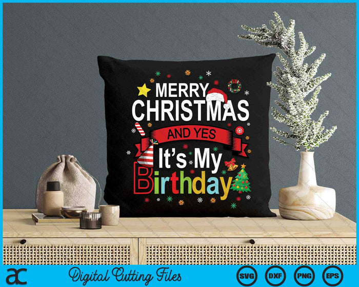 Merry Christmas And Yes It's My Birthday SVG PNG Digital Printable Files