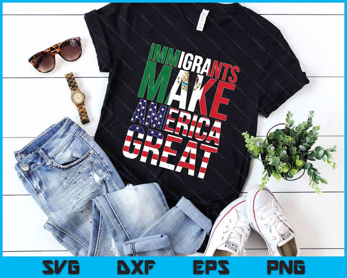 Mexican Immigrants Make America Great SVG PNG Digital Printable Files