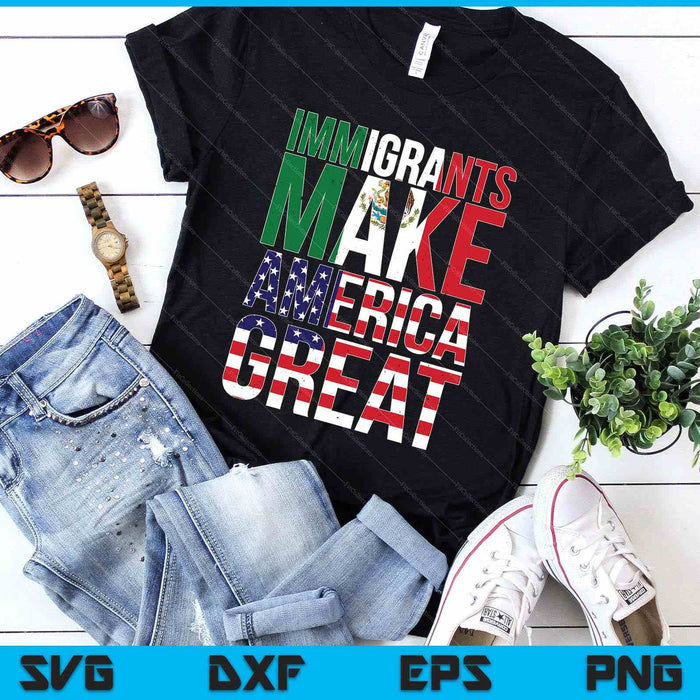 Mexican Immigrants Make America Great SVG PNG Digital Printable Files