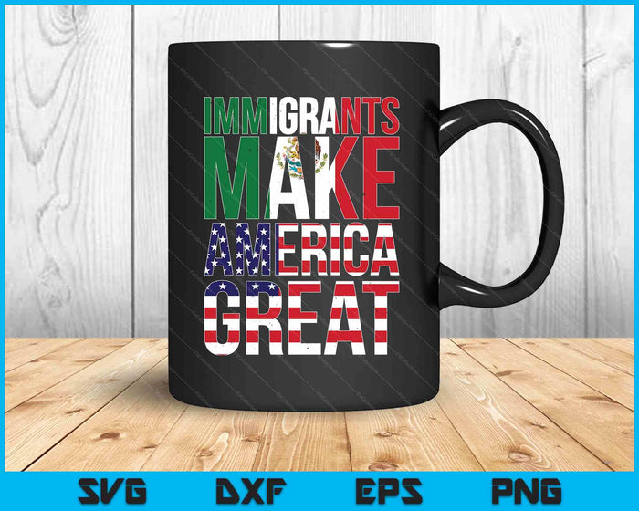 Mexican Immigrants Make America Great SVG PNG Digital Printable Files