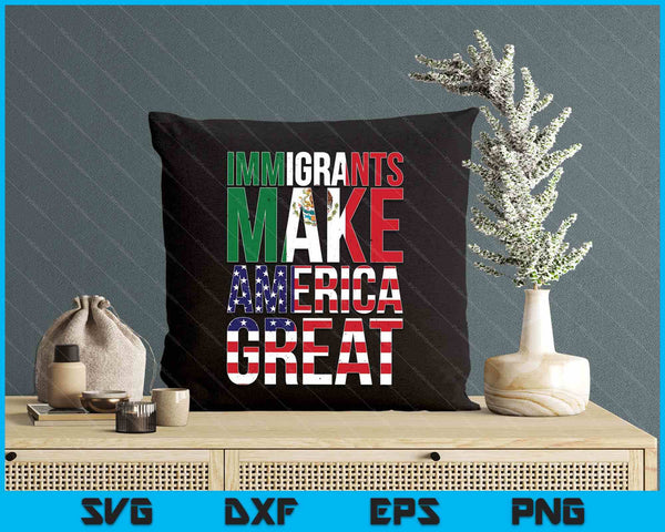 Mexican Immigrants Make America Great SVG PNG Digital Printable Files