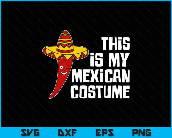 Mexico Hot Chili with Sombrero This Is My Mexican Costume SVG PNG Digital Printable Files