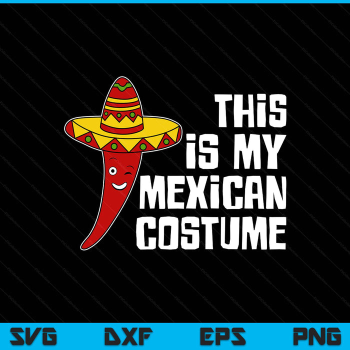 Mexico Hot Chili with Sombrero This Is My Mexican Costume SVG PNG Digital Printable Files