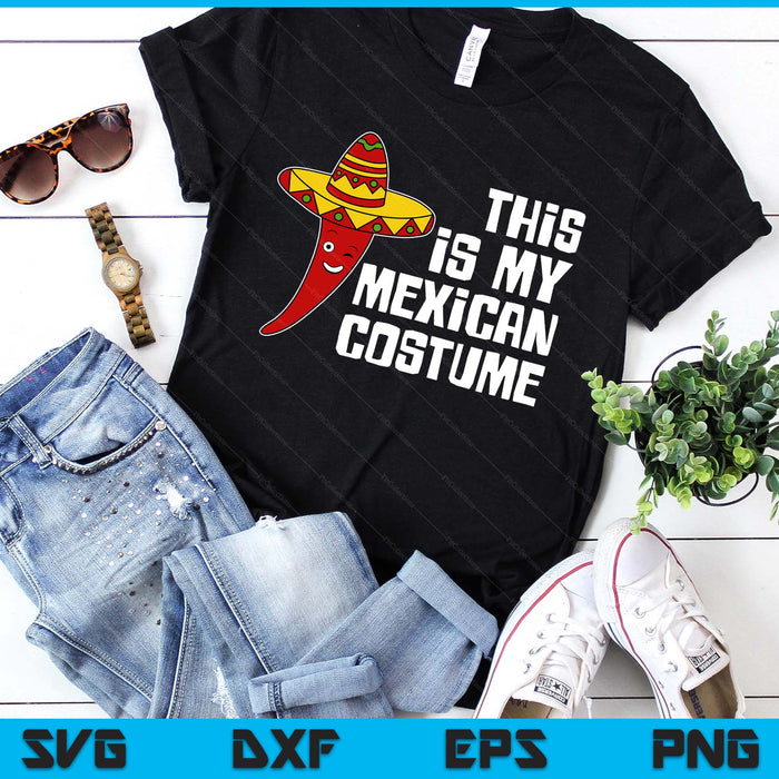 Mexico Hot Chili with Sombrero This Is My Mexican Costume SVG PNG Digital Printable Files