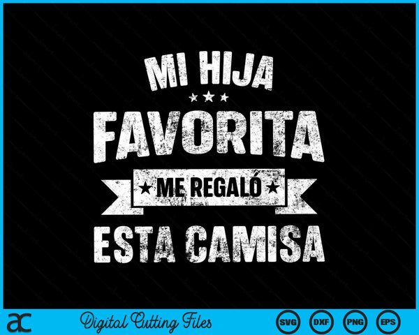 Mi Hija Favorita Me Regalo Esta Camisa Dia Del Padre SVG PNG Digital Cutting Files