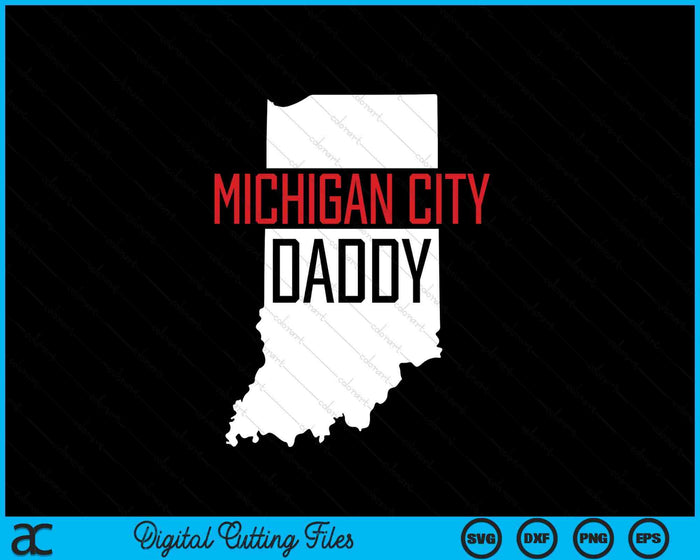 Michigan City Daddy Indiana State Map SVG PNG Digital Printable Files