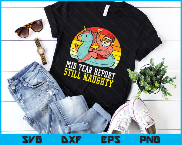 Mid Year Report Still Naughty Santa Summer Christmas In July SVG PNG Digital Printable Files