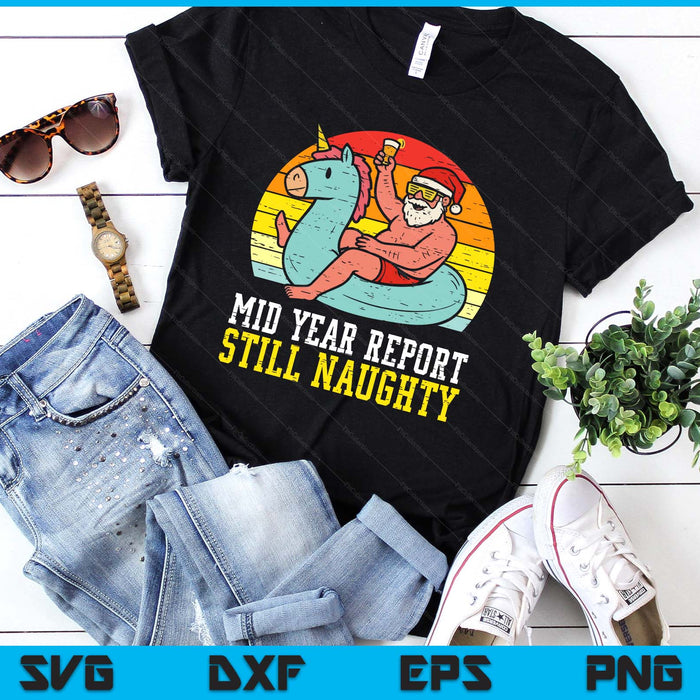 Mid Year Report Still Naughty Santa Summer Christmas In July SVG PNG Digital Printable Files