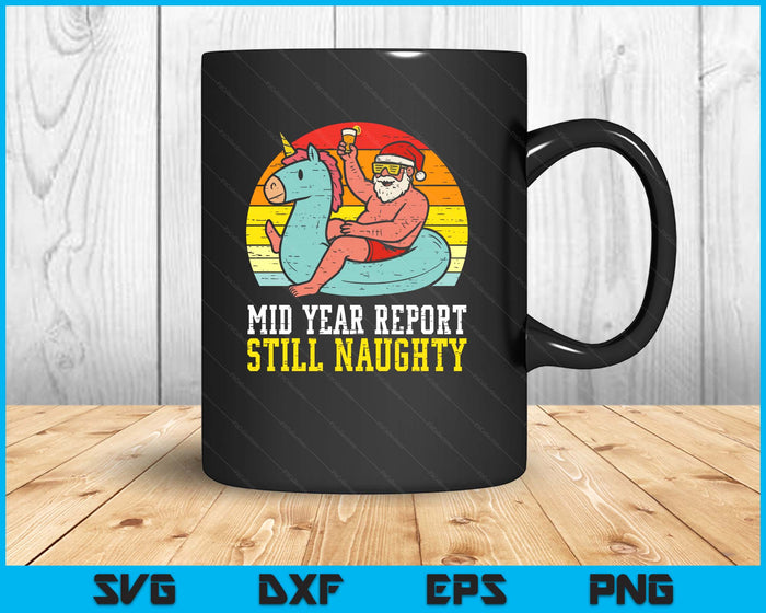 Mid Year Report Still Naughty Santa Summer Christmas In July SVG PNG Digital Printable Files