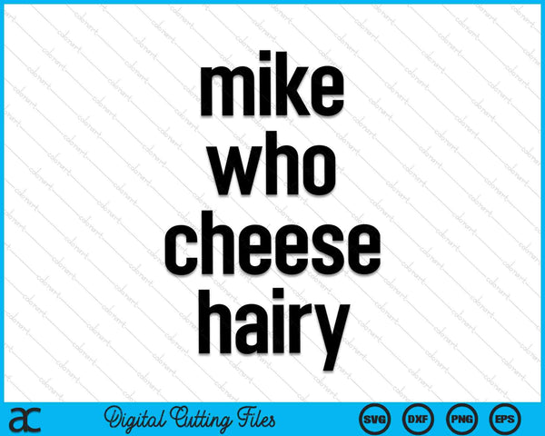 Mike Who Cheese Hairy Adult Humor Word Play SVG PNG Digital Cutting Files