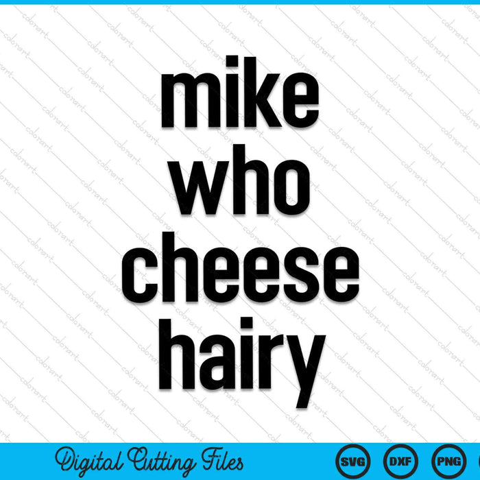 Mike who cheese hairy adult humor word play SVG cut file