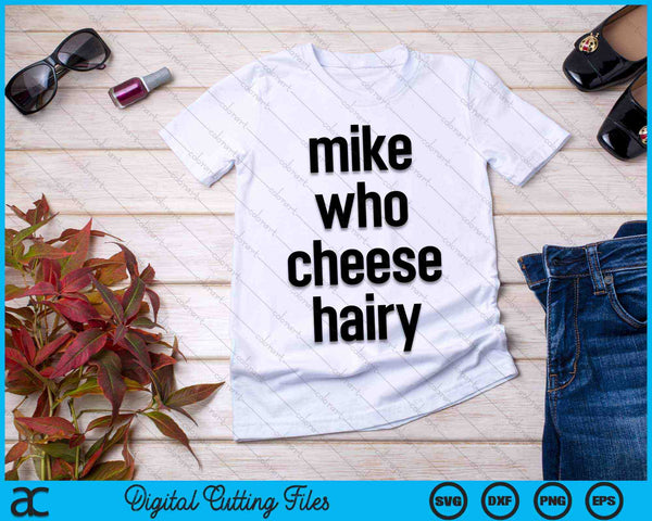 Mike Who Cheese Hairy Adult Humor Word Play SVG PNG Digital Cutting Files