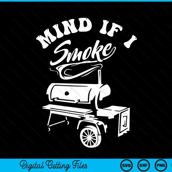 Mind if I smoke BBQ smoker grilling SVG cut file