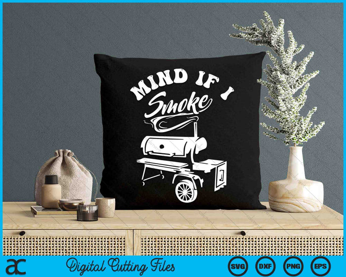 Mind If I Smoke Funny BBQ Smoker & Grilling SVG PNG Digital Printable Files