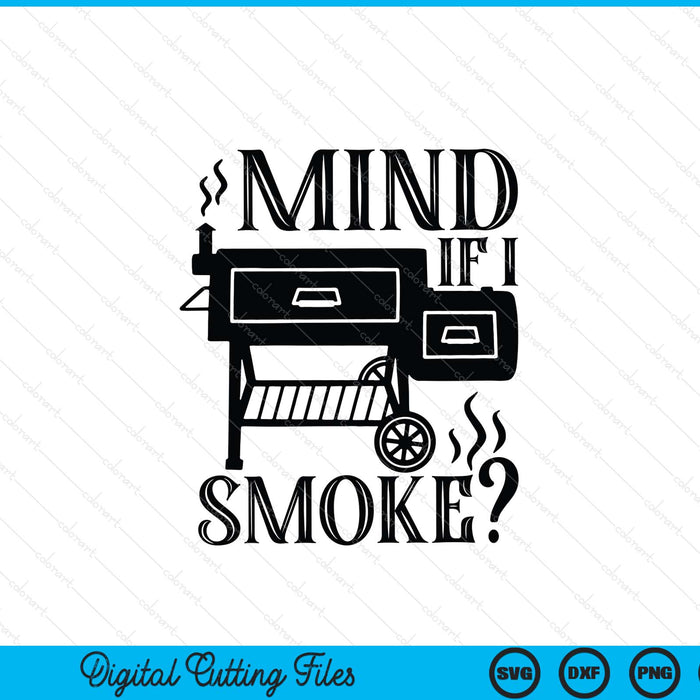 Mind if I smoke BBQ smoker SVG cut file