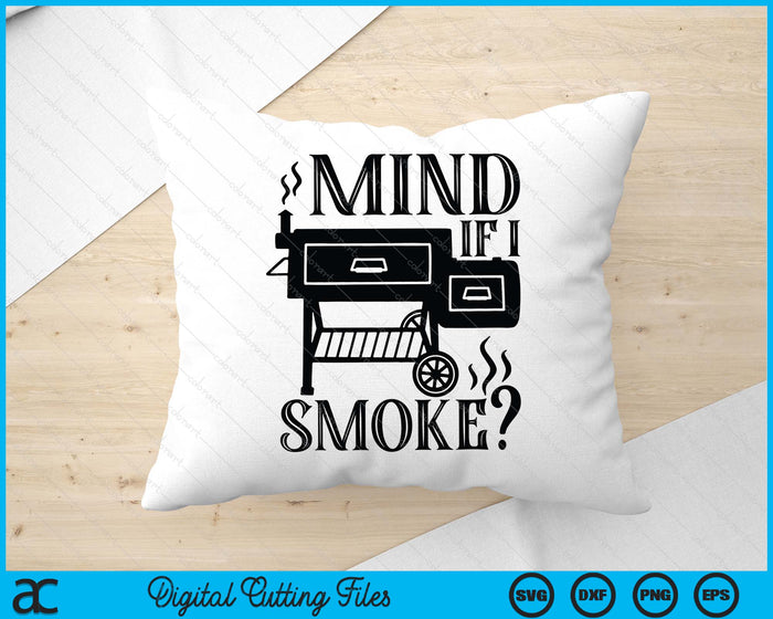 Mind If I Smoke Funny BBQ Smoker SVG PNG Digital Printable Files