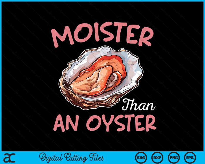 Moister Than An Oyster Funny Inappropriate Adult Humor SVG PNG Digital Printable Files