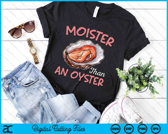 Moister Than An Oyster Funny Inappropriate Adult Humor SVG PNG Digital Printable Files