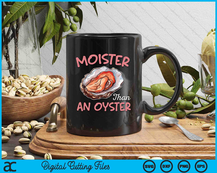 Moister Than An Oyster Funny Inappropriate Adult Humor SVG PNG Digital Printable Files