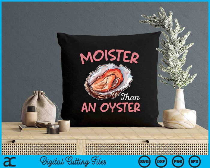 Moister Than An Oyster Funny Inappropriate Adult Humor SVG PNG Digital Printable Files