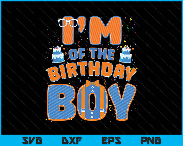 I'm Of The Birthday Boy Family Party Decoration SVG PNG Digital Printable Files