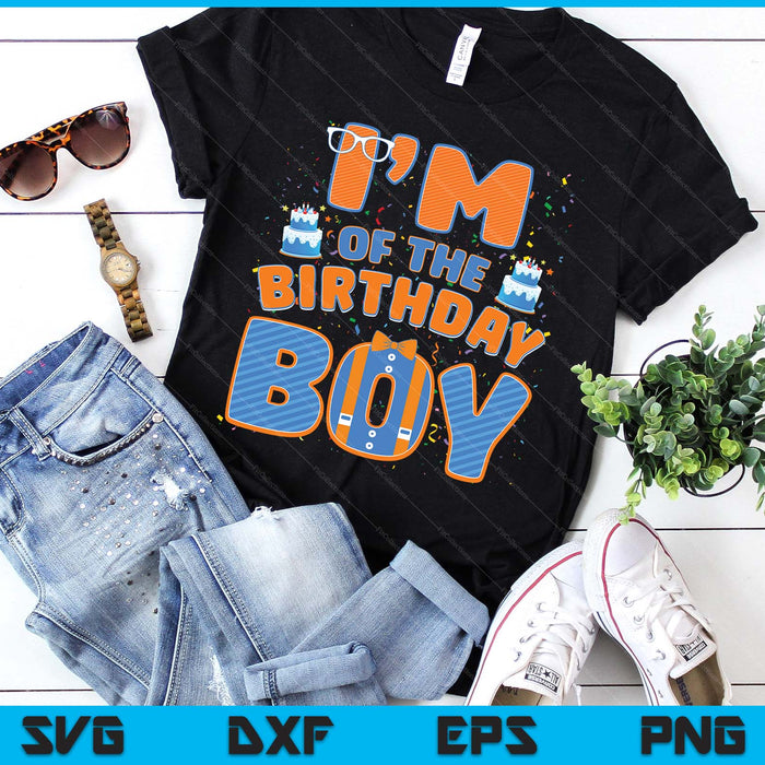 I'm Of The Birthday Boy Family Party Decoration SVG PNG Digital Printable Files