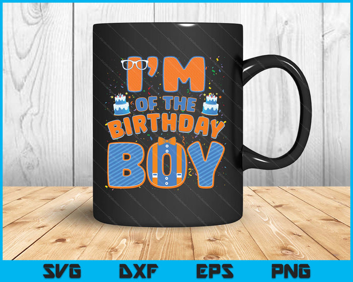 I'm Of The Birthday Boy Family Party Decoration SVG PNG Digital Printable Files