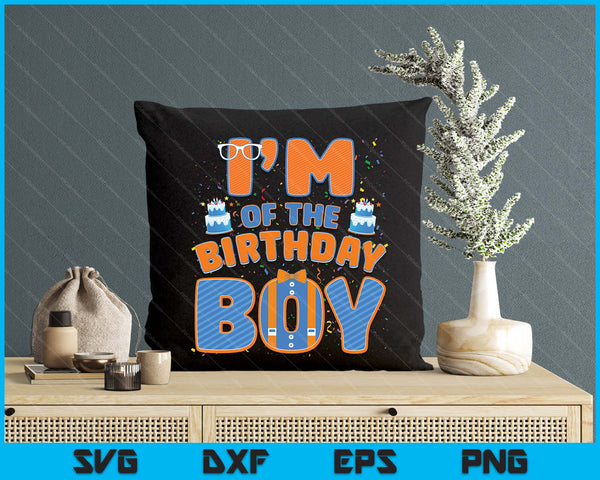 I'm Of The Birthday Boy Family Party Decoration SVG PNG Digital Printable Files