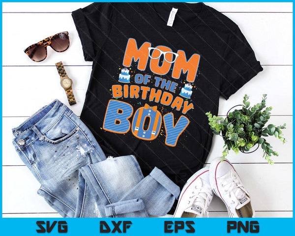 Mom Of The Birthday Boy Family Party Decoration SVG PNG Digital Printable Files