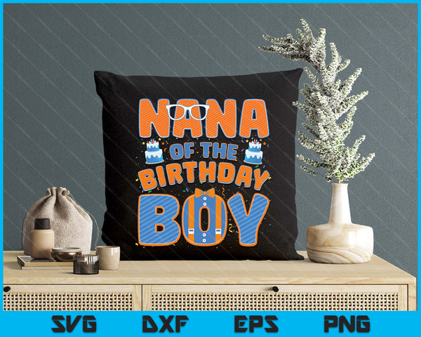 Nana Of The Birthday Boy Family Party Decoration SVG PNG Digital Printable Files