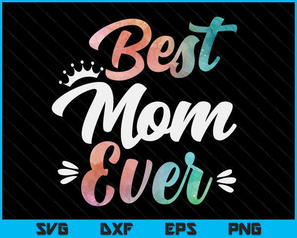 Mom Apparel Mothers Day For The Best Mom Ever SVG PNG Digital Cutting Files