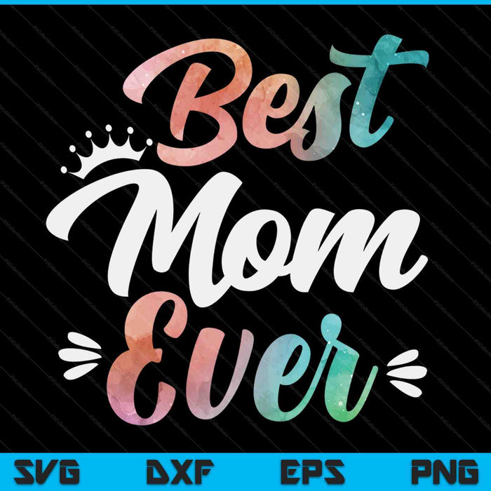 Mom Apparel Mothers Day For The Best Mom Ever SVG PNG Digital Cutting Files