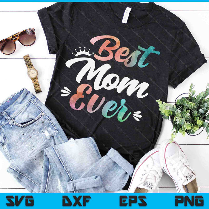 Mom Apparel Mothers Day For The Best Mom Ever SVG PNG Digital Cutting Files