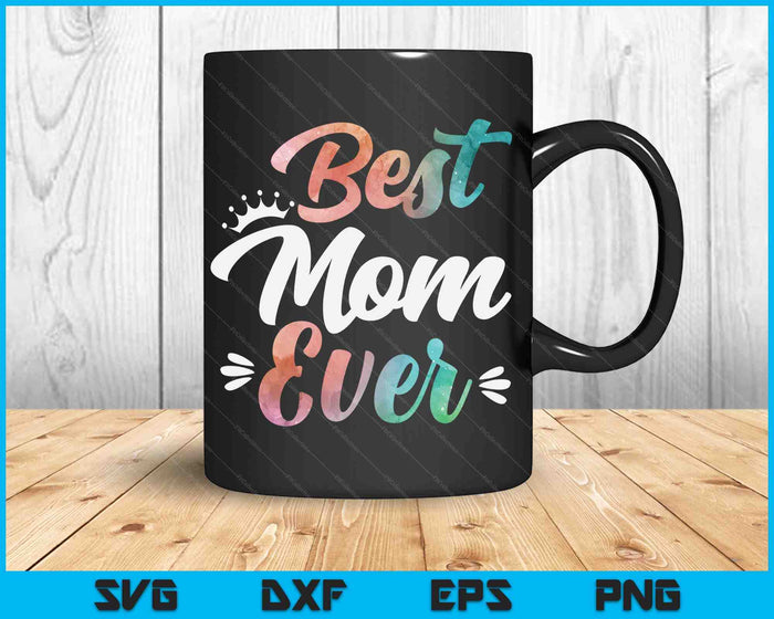 Mom Apparel Mothers Day For The Best Mom Ever SVG PNG Digital Cutting Files