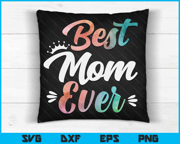 Mom Apparel Mothers Day For The Best Mom Ever SVG PNG Digital Cutting Files