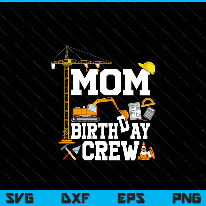 Mom birthday crew construction party SVG PNG cut file for Cricut