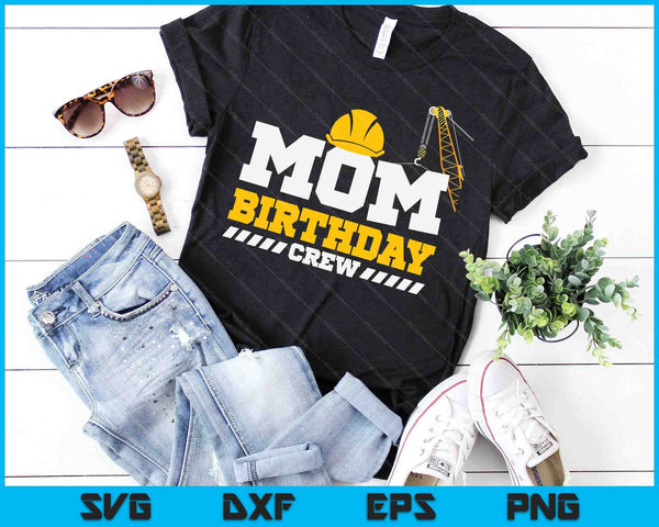 Mom Birthday Crew Construction Birthday Party SVG PNG Digital Printable Files