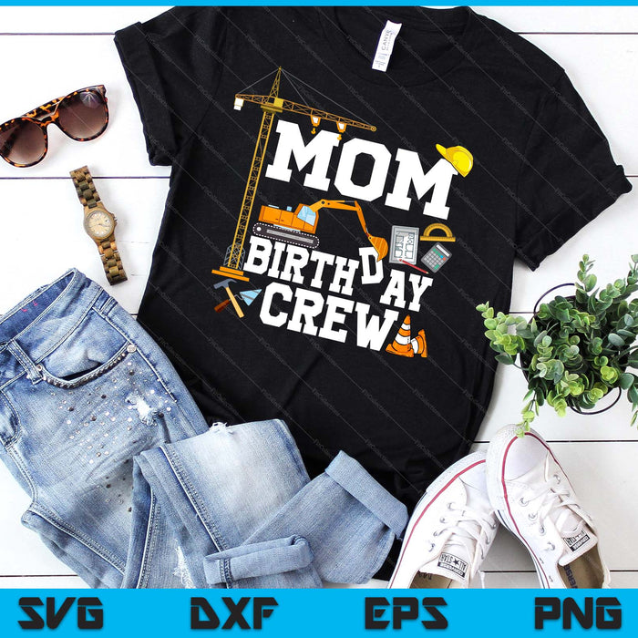Mom Birthday Crew Construction Birthday Party SVG PNG Digital Cutting Files