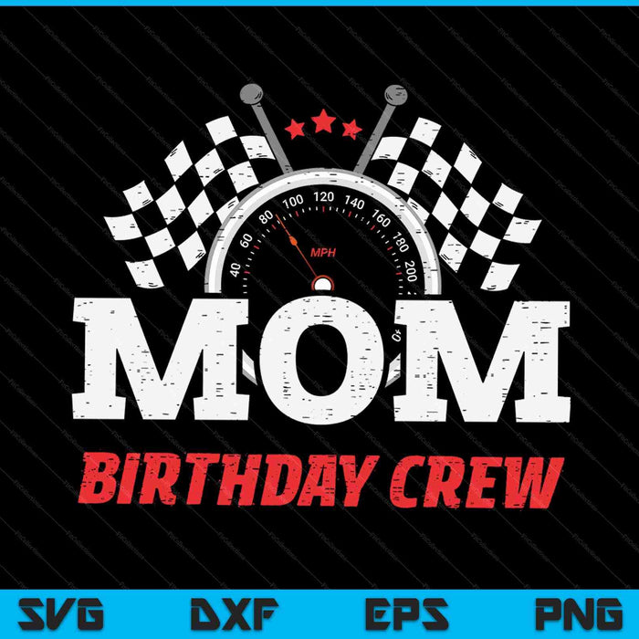 Mom birthday crew race car racing car driver SVG PNG cut file for Cricut