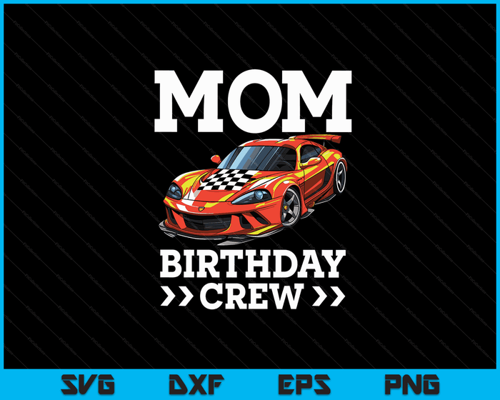 Mom Birthday Crew Race Car Racing Car Driver Mommy Mama SVG PNG Digital Cutting Files