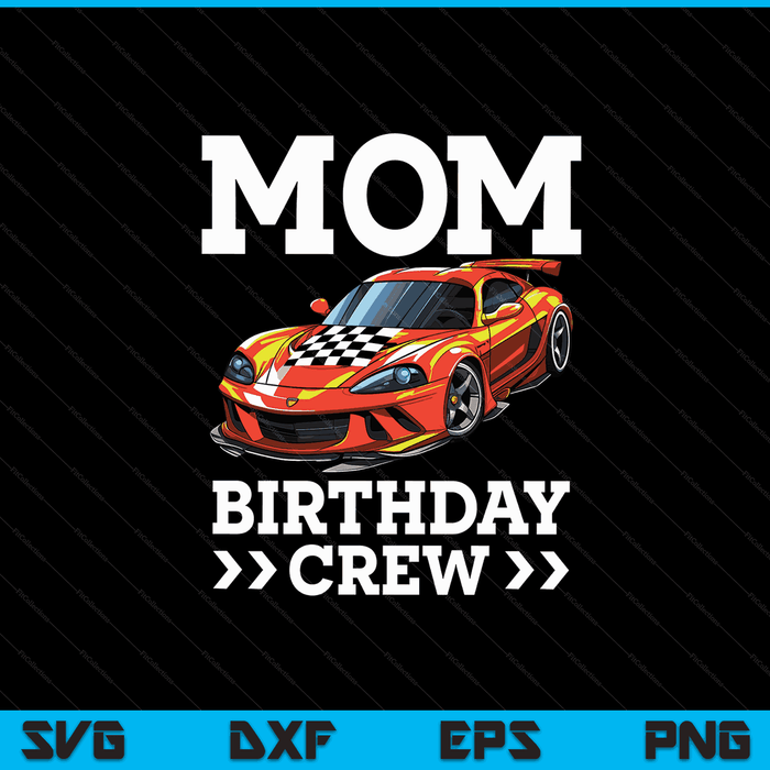 Mom birthday crew race car racing driver mommy mama SVG cut file