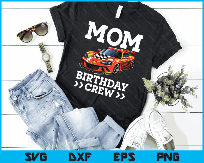 Mom Birthday Crew Race Car Racing Car Driver Mommy Mama SVG PNG Digital Cutting Files