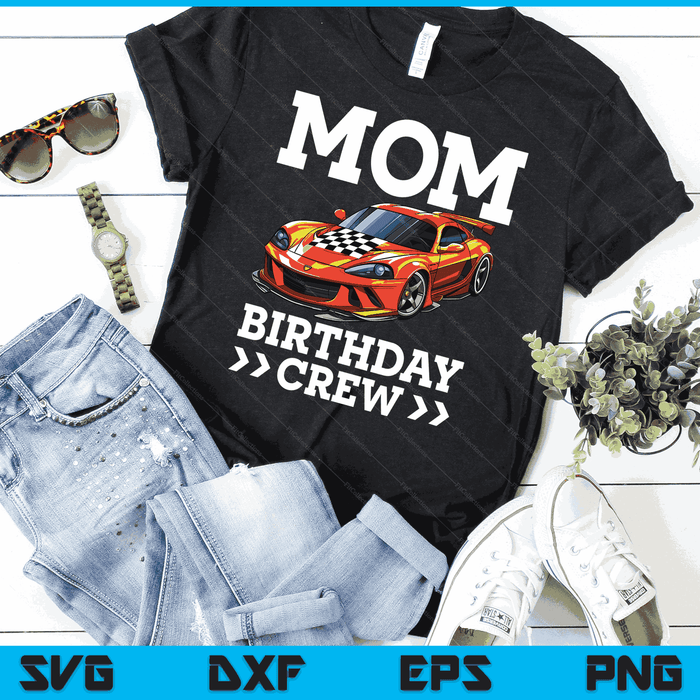 Mom Birthday Crew Race Car Racing Car Driver Mommy Mama SVG PNG Digital Cutting Files